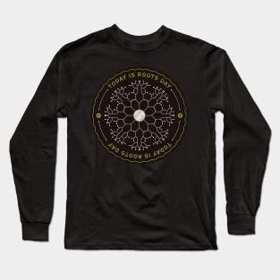 Today is Roots Day Badge Long Sleeve T-Shirt